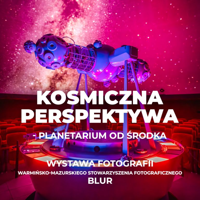 Finisaż wystawy Kosmiczna perspektywa - Planetarium od środka